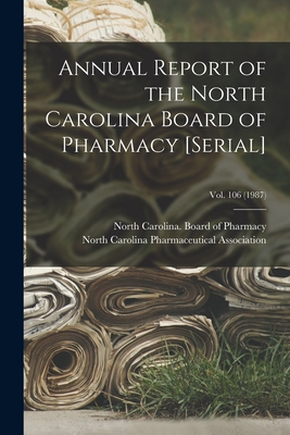 Annual Report of the North Carolina Board of Pharmacy [serial]; Vol. 106 (1987) Cover Image