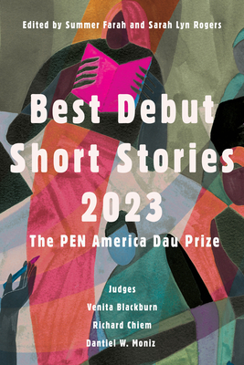 Best Debut Short Stories 2023: The PEN America Dau Prize By Sarah Lyn Rogers (Editor), Summer Farah (Editor) Cover Image