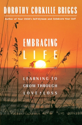 Embracing Life: Growing Through Love and Loss By Dorothy Briggs Cover Image