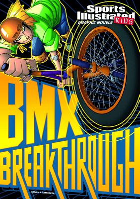 BMX Breakthrough (Sports Illustrated Kids Graphic Novels) By Carl Bowen, Gerardo Sandoval (Illustrator), Benny Fuentes (Inked or Colored by) Cover Image