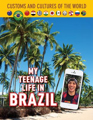 My Teenage Life in Brazil (Custom and Cultures of the World #12) By Jim Whiting, Lucca Passos Cover Image