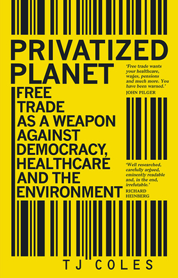 Privatized Planet: Free Trade as a Weapon Against Democracy, Healthcare and the Environment Cover Image
