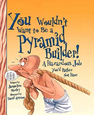 You Wouldn't Want to Be a Pyramid Builder! (Revised Edition) (You Wouldn't Want to…: Ancient Civilization) (Library Edition) (You Wouldn't Want to...: Ancient Civilization) Cover Image