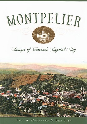 Montpelier: Images of Vermont's Capital City (Vintage Images)