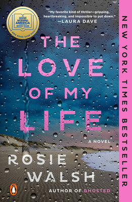 The Love of My Life: A GMA Book Club Pick (A Novel) By Rosie Walsh Cover Image