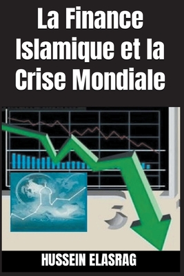 La Finance Islamique et la Crise Mondiale By Hussein Elasrag Cover Image
