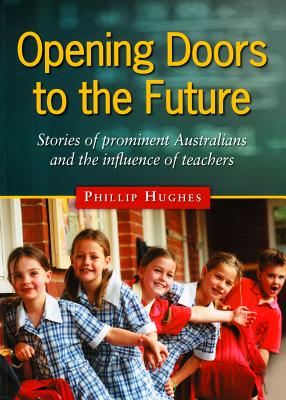 Opening Doors to the Future: Stories of prominent Australians and the influence of teachers By Phillip Hughes Cover Image