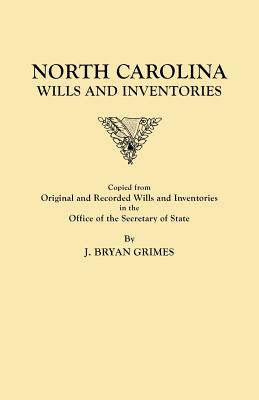 North Carolina Wills and Inventories Copied from Original and Recorded Wills and Inventories in the Office of the Secretary of State By J. Bryan Grimes (Compiled by) Cover Image