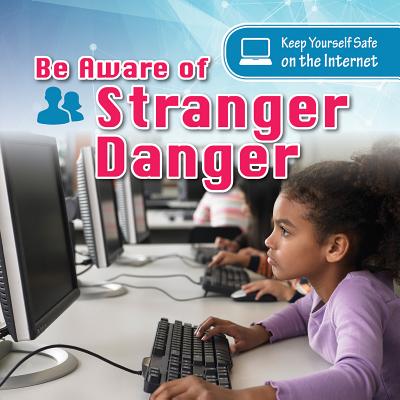 Be Aware of Stranger Danger (Keep Yourself Safe on the Internet) By Nancy Greenwood Cover Image