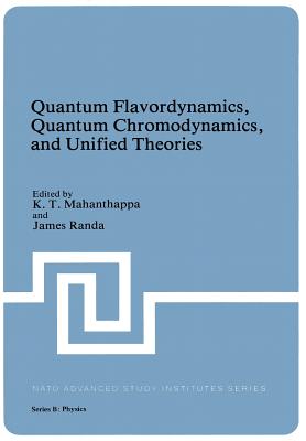 Quantum Flavordynamics, Quantum Chromodynamics, and Unified Theories (NATO Science Series B: #54)