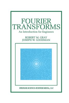 Fourier Transforms: An Introduction for Engineers By Robert M. Gray, Joseph W. Goodman Cover Image