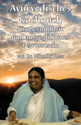 Ayurvedisches Kochbuch By Nibodhi Haas, Amma (Other), Sri Mata Amritanandamayi Devi (Other) Cover Image