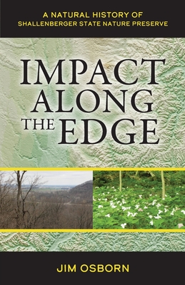 Impact Along the Edge: A Natural History of Shallenberger State Nature Preserve By Jim Osborn Cover Image