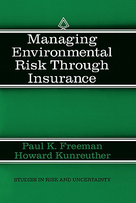 Managing Environmental Risk Through Insurance (Studies in Risk and Uncertainty #9) Cover Image