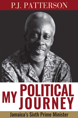 My Political Journey: Jamaica's Sixth Prime Minister