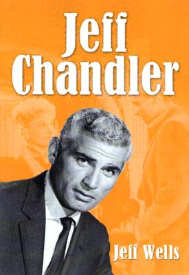 Jeff Chandler: Film, Record, Radio, Television and Theater Performances Cover Image