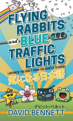 Flying Rabbits and Blue Traffic Lights: Japanese You Didn't Know You Wanted to Know Cover Image