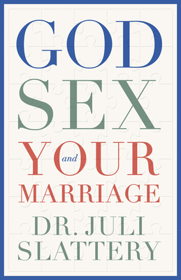 God, Sex, and Your Marriage By Juli Slattery Cover Image