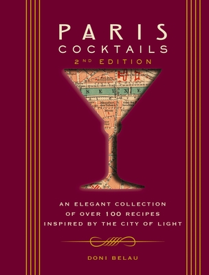 Paris Cocktails (Second Edition): An Elegant Collection of Over 100 Recipes Inspired by the City of Light (City Cocktails) By Doni Belau Cover Image