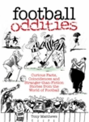 Football Oddities: Curious Facts, Coincidences and Stranger-Than-Fiction Stories from the World of Football By Tony Matthews Cover Image