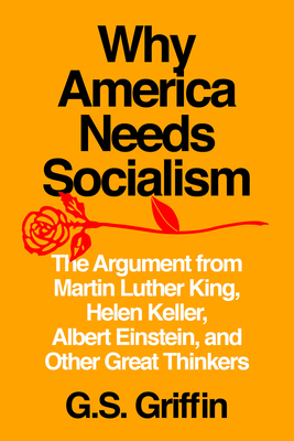 Why America Needs Socialism: The Argument from Martin Luther King, Helen Keller, Albert Einstein, and Other Great Thinkers Cover Image