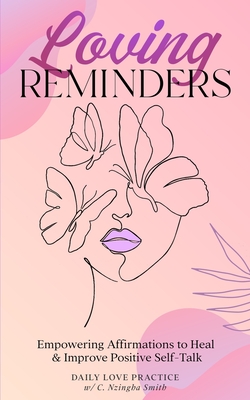 Loving Reminders: Empowering Affirmations to Heal & Improve Positive Self-Talk Cover Image