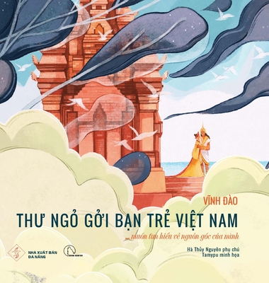 Thư ngỏ gởi bạn trẻ Việt Nam...: muốn tìm hiểu về nguồn gốc của mình By Dao Vinh, Nguyen Ha Thuy (Notes by), Tamypu (Illustrator) Cover Image