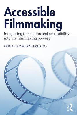 Accessible Filmmaking: Integrating Translation and Accessibility Into the Filmmaking Process By Pablo Romero-Fresco Cover Image