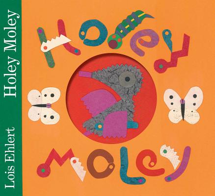 Holey Moley By Lois Ehlert, Lois Ehlert (Illustrator) Cover Image
