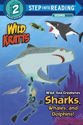 Wild Sea Creatures: Sharks, Whales and Dolphins! (Wild Kratts) (Step into Reading) By Chris Kratt, Martin Kratt Cover Image