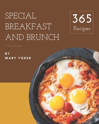 365 Special Breakfast and Brunch Recipes: Explore Breakfast and Brunch Cookbook NOW! By Mary Yoder Cover Image
