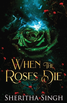 When the Roses Die By Sheritha Singh Cover Image