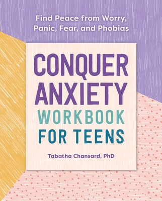 Conquer Anxiety Workbook for Teens: Find Peace from Worry, Panic, Fear, and Phobias cover
