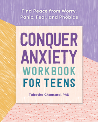 Conquer Anxiety Workbook for Teens: Find Peace from Worry, Panic, Fear, and Phobias Cover Image