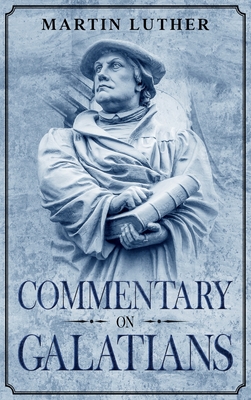 Commentary on Galatians: Annotated By Theodore Graebner (Translator), Martin Luther Cover Image