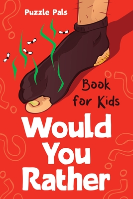 Would You Rather For Kids: 100 Silly Scenarios, Hilarious Questions and Challenging Family Fun Cover Image