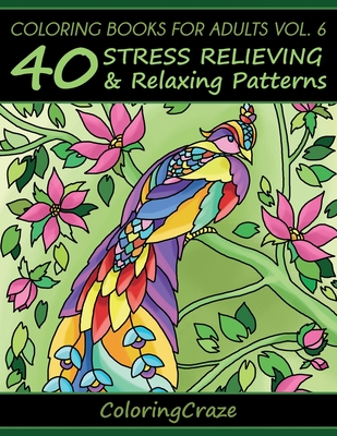 Coloring Books For Adults Volume 6: 40 Stress Relieving And Relaxing Patterns (Anti-Stress Art Therapy #6) Cover Image