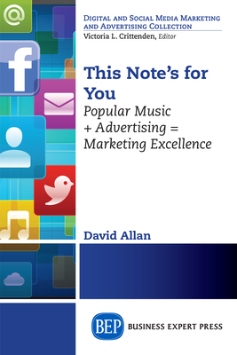 This Note's For You: Popular Music + Advertising = Marketing Excellence By David Allan Cover Image