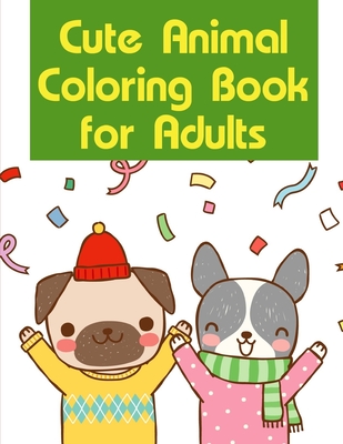 Cute Animal Coloring Book For Adults: Coloring Pages, Relax Design from Artists, cute Pictures for toddlers Children Kids Kindergarten and adults Cover Image