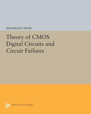Theory of CMOS Digital Circuits and Circuit Failures (Princeton Legacy Library #210) Cover Image