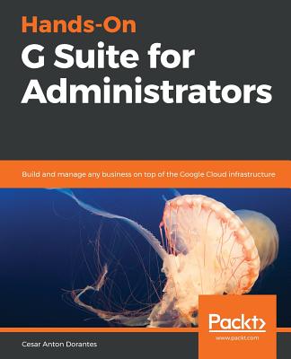 Hands-On G Suite for Administrators By Cesar Anton Cover Image
