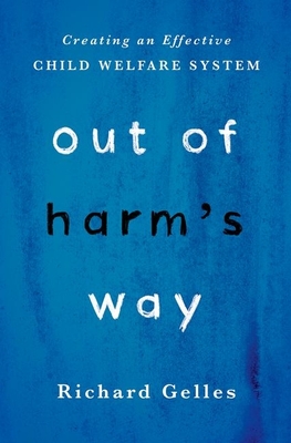 Out of Harm's Way: Creating an Effective Child Welfare System By Richard Gelles Cover Image