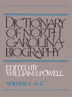 Dictionary of North Carolina Biography: Vol. 1, A-C (Dictionary of North Carolina Biography Vol. 1 #1)