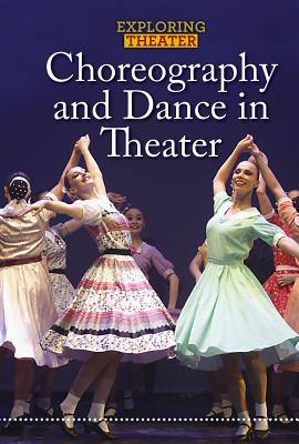 Choreography and Dance in Theater (Exploring Theater) By Don Rauf Cover Image