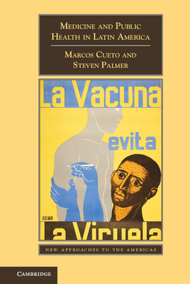 Medicine and Public Health in Latin America: A History (New Approaches to the Americas) By Marcos Cueto, Steven Palmer Cover Image