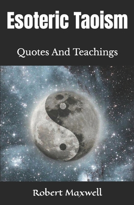 Esoteric Taoism: Quotes And Teachings By Robert Maxwell Cover Image