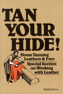 Tan Your Hide!: Home Tanning Leathers & Furs Cover Image