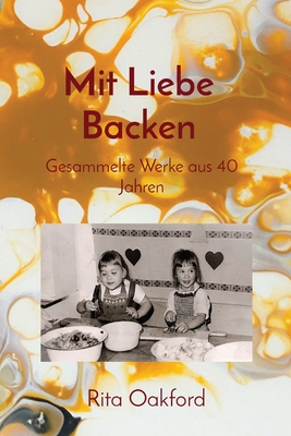 Mit Liebe Backen: Gesammelte Werke aus 40 Jahren By Rita Oakford Cover Image