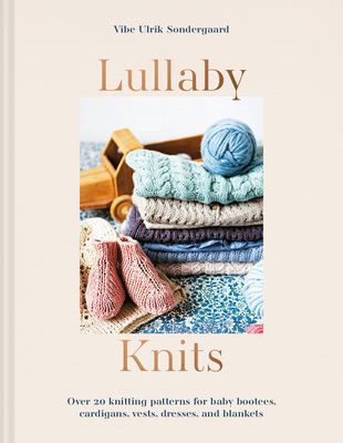 Lullaby Knits: Over 20 knitting patterns for baby booties, cardigans, vests, dresses and blankets Cover Image