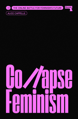 Collapse Feminism: The Online Battle for Feminism's Future By Alice Cappelle Cover Image